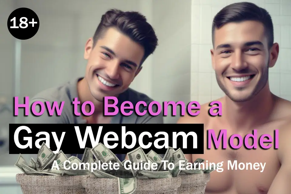 How to Become a Gay Webcam Model - A Complete Guide To Earning Money