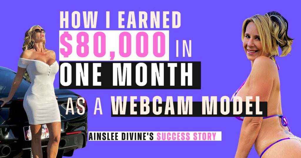 Webcam Model to $80,000 in One Month-Ainslee Divine's Success Story