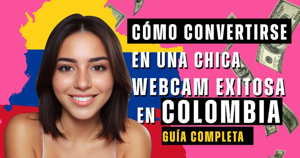 Cómo Convertirse en una Chica Webcam Exitosa en Colombia